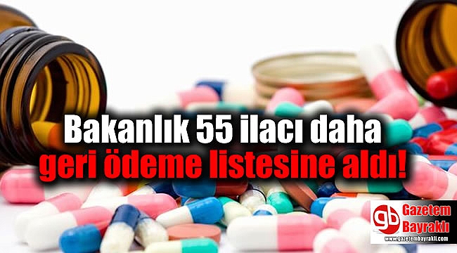 Bakanlık 55 ilacı daha geri ödeme listesine aldı