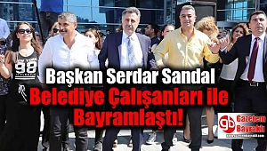 Başkan Serdar Sandal Belediye Çalışanları ile Bayramlaştı
