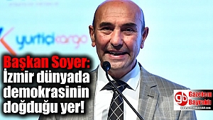 Başkan Soyer: İzmir dünyada demokrasinin doğduğu yer