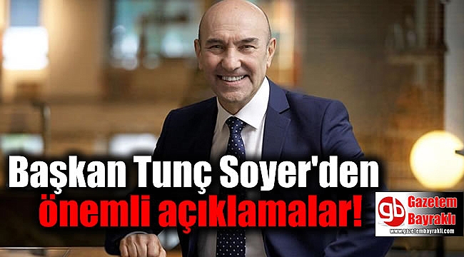 Başkan Tunç Soyer'den önemli açıklamalar