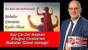 Bay.Çar.Der Başkanı Ertuğrul Civelek'ten Babalar Günü mesajı