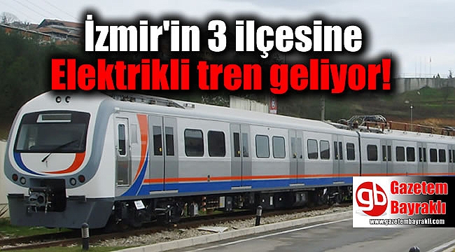 Bayındır, Tire ve Ödemiş'e elektrikli hızlı tren geliyor
