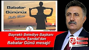 Bayraklı Belediye Başkanı Serdar Sandal'dan Babalar Günü mesajı