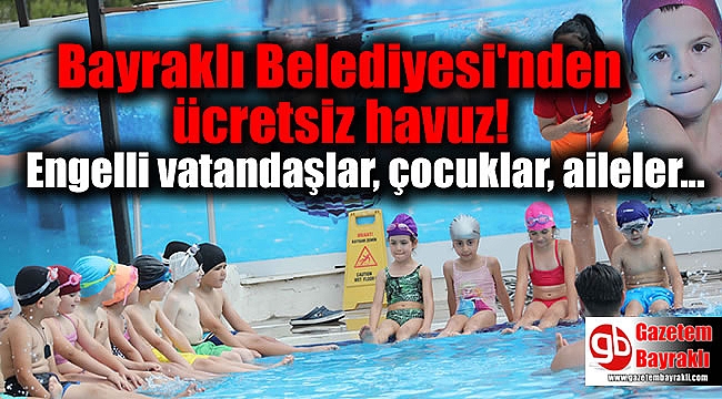Bayraklı Belediyesi'nden Engelli vatandaşlar, çocuklar, ailelere ücretsiz havuz