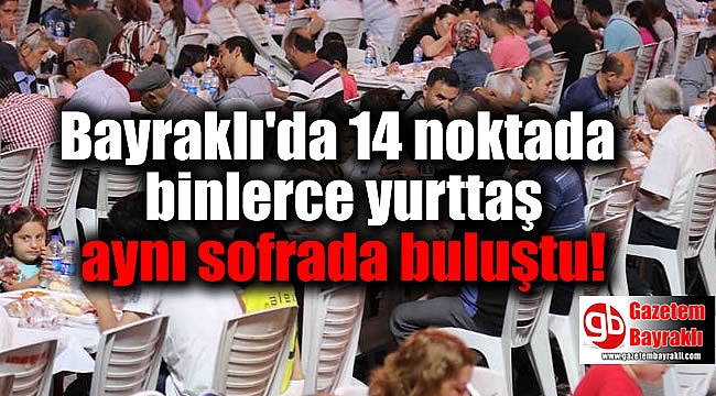Bayraklı'da 14 noktada binlerce yurttaş aynı sofrada buluştu
