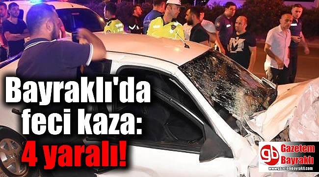 Bayraklı'da feci kaza: 4 yaralı