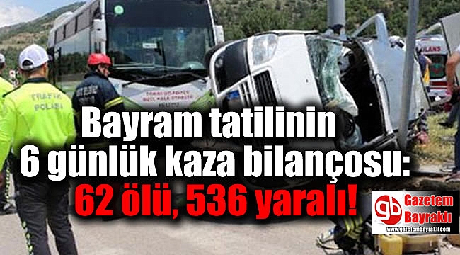 Bayram tatilinin 6 günlük kaza bilançosu: 62 ölü, 536 yaralı