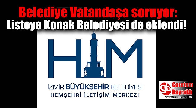 Belediye Vatandaşa soruyor: Listeye Konak Belediyesi de eklendi