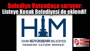 Belediye Vatandaşa soruyor: Listeye Konak Belediyesi de eklendi