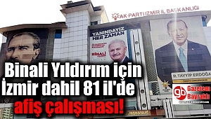 Binali Yıldırım için İzmir dahil 81 il'de afiş çalışması