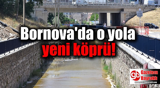 Bornova'da o yola yeni köprü