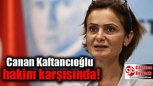 Canan Kaftancıoğlu hakim karşısında