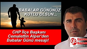 CHP İlçe Başkanı Cemalettin Alper'den Babalar Günü mesajı