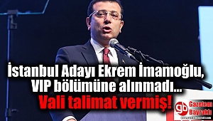 CHP İstanbul Adayı Ekrem İmamoğlu, VIP bölümüne alınmadı: Vali talimat vermiş