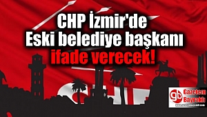 CHP İzmir'de Eski belediye başkanı ifade verecek