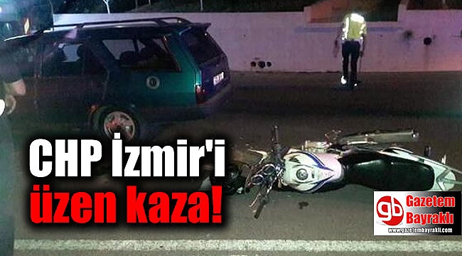 CHP İzmir'i üzen kaza