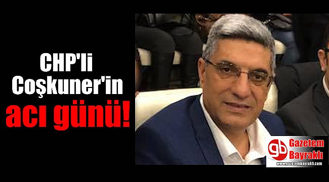 CHP İzmir İl Başkan Yardımcısı Sedredil Çoşkuner'in acı günü