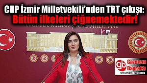 CHP İzmir Milletvekili'nden TRT çıkışı: Bütün ilkeleri çiğnemektedir