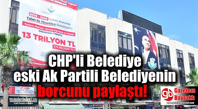 CHP'li Belediye eski Ak Partili Belediyenin borcunu paylaştı