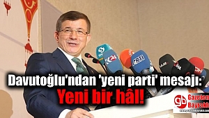 Davutoğlu'ndan 'yeni parti' mesajı: Yeni bir hâl