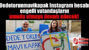 Dedetorunmavikapak Instagram hesabı engelli vatandaşların umudu olmaya devam edecek