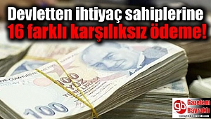 Devletten ihtiyaç sahiplerine 16 farklı karşılıksız ödeme