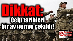 Dikkat: Celp tarihleri bir ay geriye çekildi