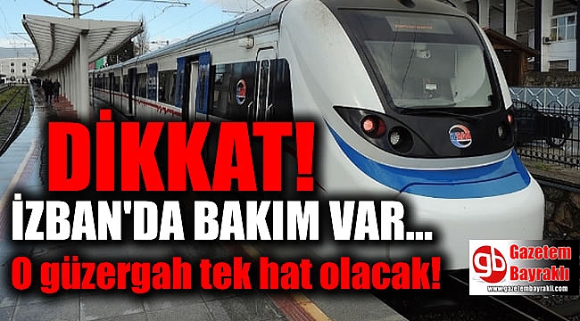 Dikkat: İZBAN'da Bakım Var: O güzergah tek hat olacak