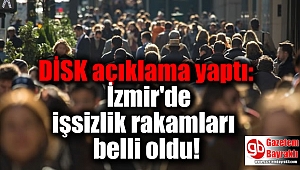 DİSK açıklama yaptı: İzmir'de işsizlik rakamları belli oldu
