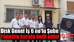 Disk Genel İş 6 no'lu Şube Yönetim kurulu belli oldu