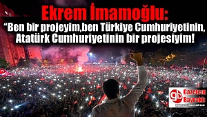 Ekrem İmamoğlu: “Ben bir projeyim,ben Türkiye Cumhuriyetinin, Atatürk Cumhuriyetinin bir projesiyim