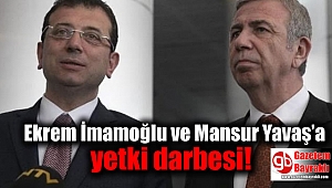 Ekrem İmamoğlu ve Mansur Yavaş’a yetki darbesi