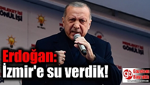 Erdoğan: İzmir'e su verdik