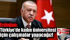 Erdoğan: Türkiye'de kadın üniversitesi için çalışmalar yapacağız
