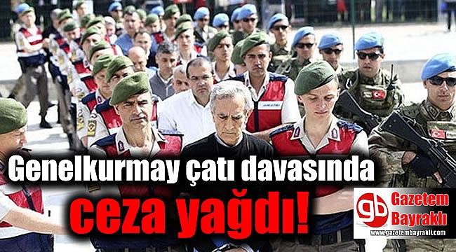 Genelkurmay çatı davasında ceza yağdı