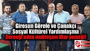 Giresun Görele ve Çanakçı Sosyal Kültürel Yardımlaşma Derneği'nden muhteşem iftar yemeği