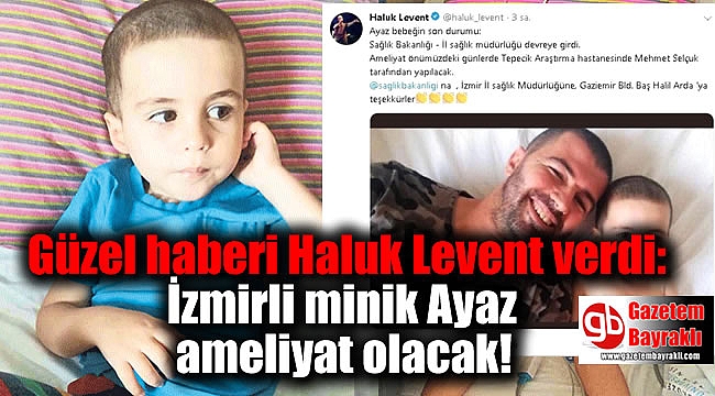 Güzel haberi Haluk Levent verdi: İzmirli minik Ayaz ameliyat olacak