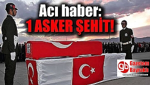 Hain saldırı 1 Askerimiz şehit oldu
