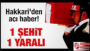 Hakkari'den acı haber: 1 Asker yaralı, 1 Asker şehit oldu