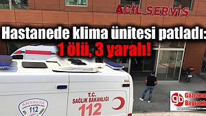 Hastanede klima ünitesi patladı: 1 ölü, 3 yaralı