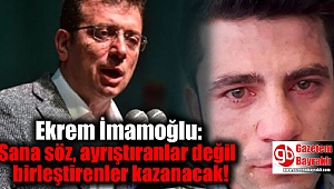 İmamoğlu: Sana söz, ayrıştıranlar değil birleştirenler kazanacak