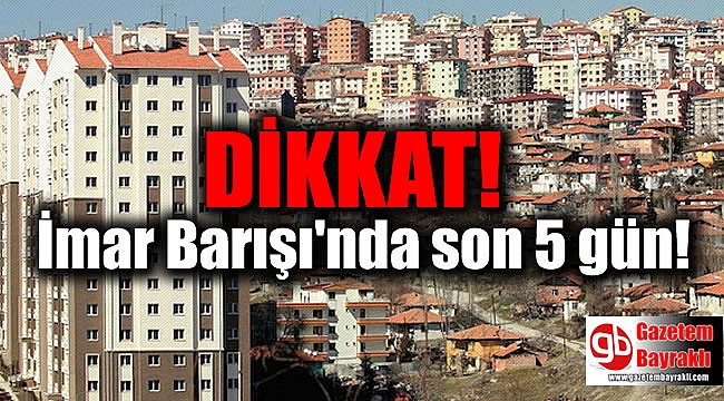 İmar Barışı'nda son 5 gün
