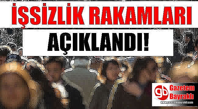 İşsizlik rakamları açıklandı