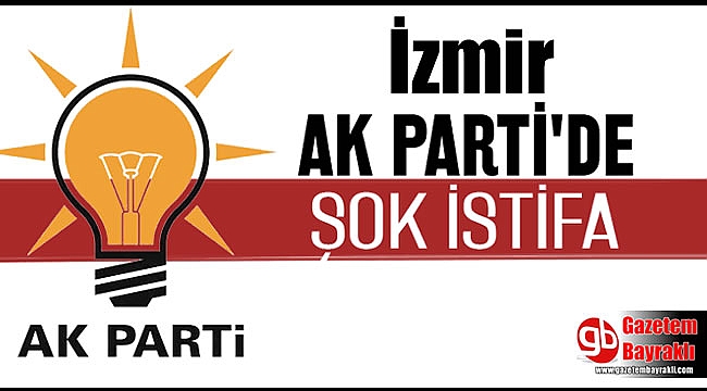İstanbul seçimlerinden sonra Ak Parti İzmir'de istifa