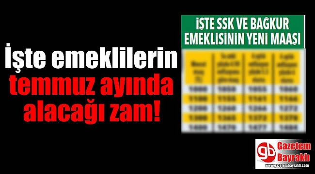 İşte emeklilerin temmuz ayında alacağı zam