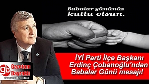 İYİ Parti Bayraklı İlçe Başkanı Erdinç Çobanoğlu'ndan Babalar Günü mesajı