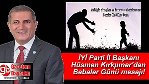 İYİ Parti İzmir İl Başkanı Hüsmen Kırkpınar'dan Babalar Günü mesajı