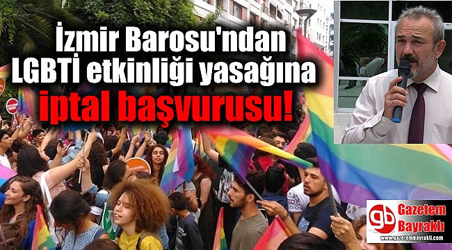 İzmir Barosu'ndan LGBTİ etkinliği yasağına iptal başvurusu