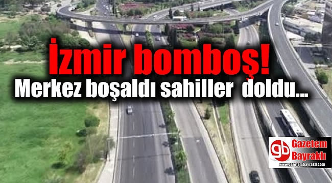 İzmir bayramda bomboş kaldı