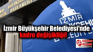 İzmir Büyükşehir Belediyesi'nde kadro değişikliği
